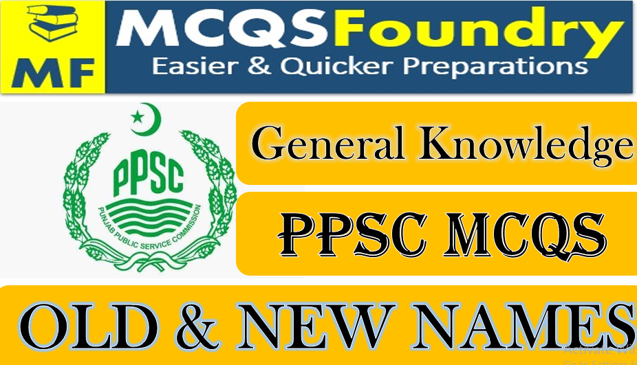 PPSC General Knowledge Contries Old and New Namess mcqs with answers pdf 2021