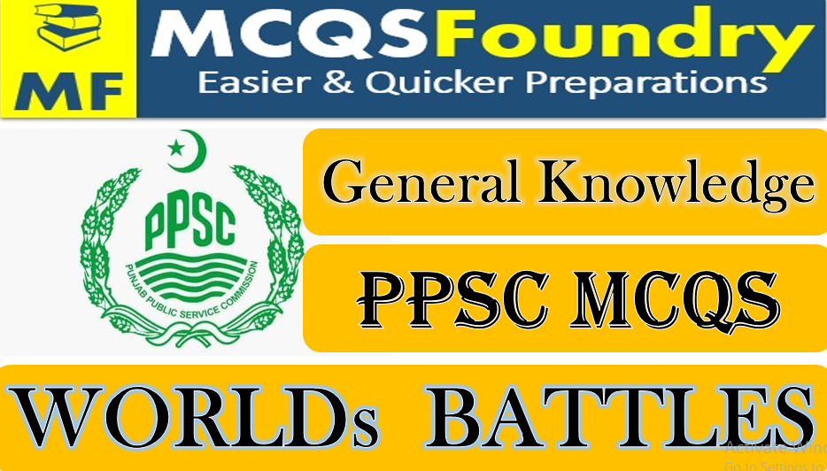 PPSC General Knowledge Worlds Famous Battles mcqs with answers pdf 2021